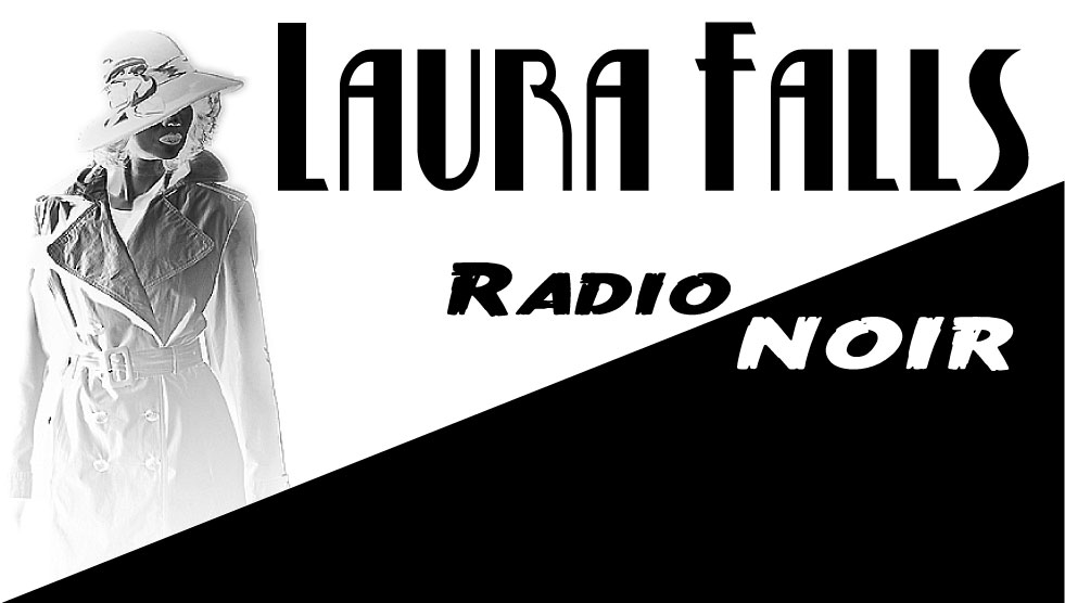Paid gig for radio: Black and white graphic with the words Laura Falls Radio Noir including the image of a woman in a trench coat and fedora